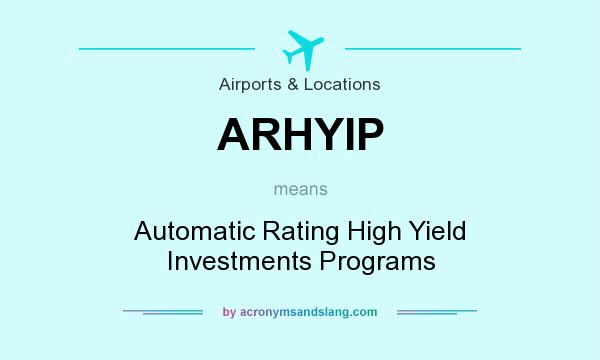What does ARHYIP mean? It stands for Automatic Rating High Yield Investments Programs