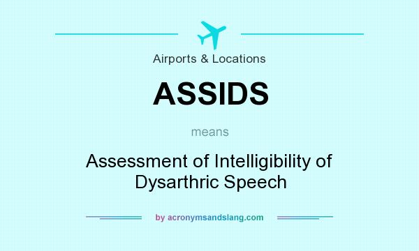 What does ASSIDS mean? It stands for Assessment of Intelligibility of Dysarthric Speech