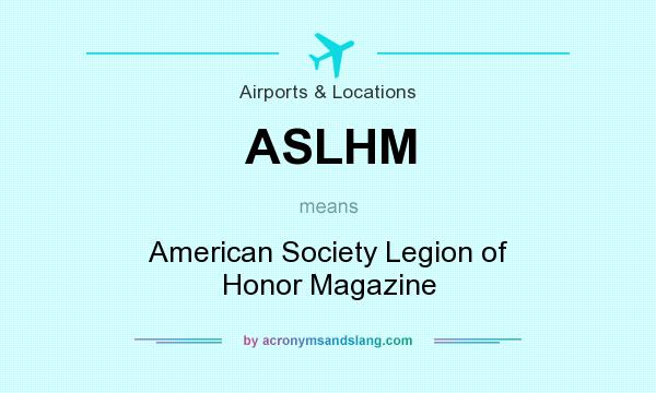 What does ASLHM mean? It stands for American Society Legion of Honor Magazine