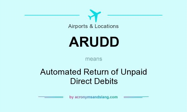 What does ARUDD mean? It stands for Automated Return of Unpaid Direct Debits