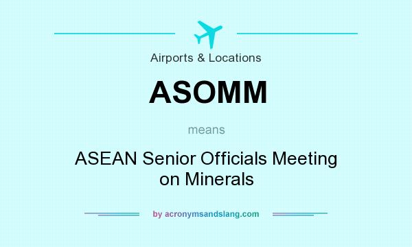 What does ASOMM mean? It stands for ASEAN Senior Officials Meeting on Minerals