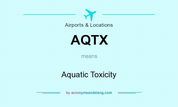 What does AQTX mean? It stands for Aquatic Toxicity