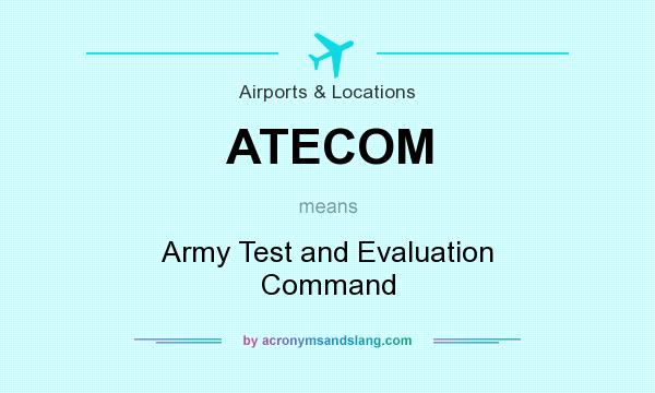 What does ATECOM mean? It stands for Army Test and Evaluation Command