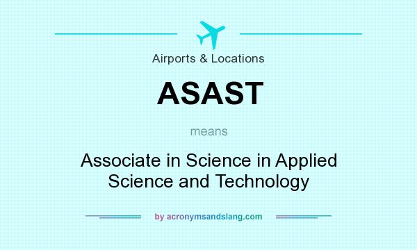 What does ASAST mean? It stands for Associate in Science in Applied Science and Technology