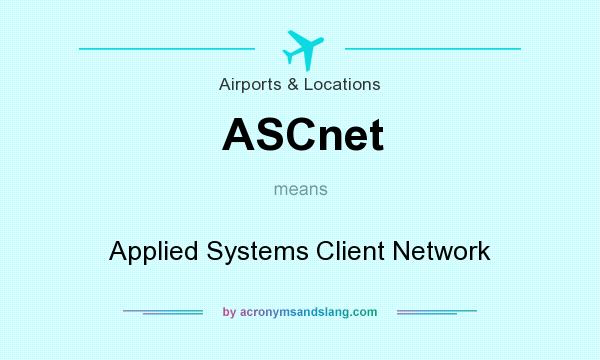 What does ASCnet mean? It stands for Applied Systems Client Network