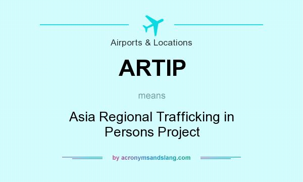 What does ARTIP mean? It stands for Asia Regional Trafficking in Persons Project