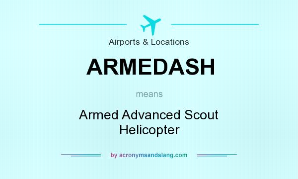 What does ARMEDASH mean? It stands for Armed Advanced Scout Helicopter
