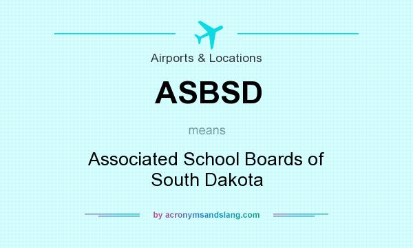 What does ASBSD mean? It stands for Associated School Boards of South Dakota