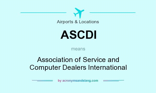 What does ASCDI mean? It stands for Association of Service and Computer Dealers International