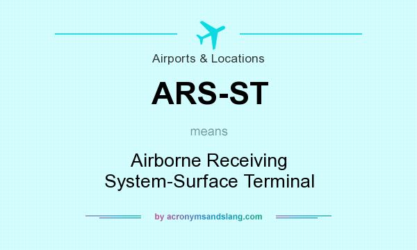 What does ARS-ST mean? It stands for Airborne Receiving System-Surface Terminal