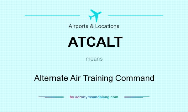 What does ATCALT mean? It stands for Alternate Air Training Command