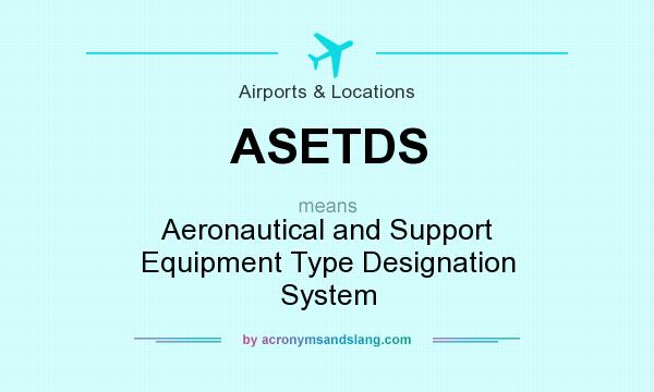 What does ASETDS mean? It stands for Aeronautical and Support Equipment Type Designation System