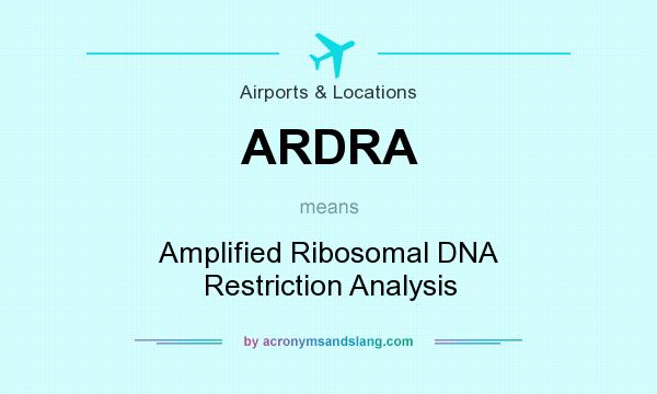 What does ARDRA mean? It stands for Amplified Ribosomal DNA Restriction Analysis