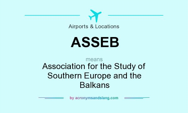 What does ASSEB mean? It stands for Association for the Study of Southern Europe and the Balkans