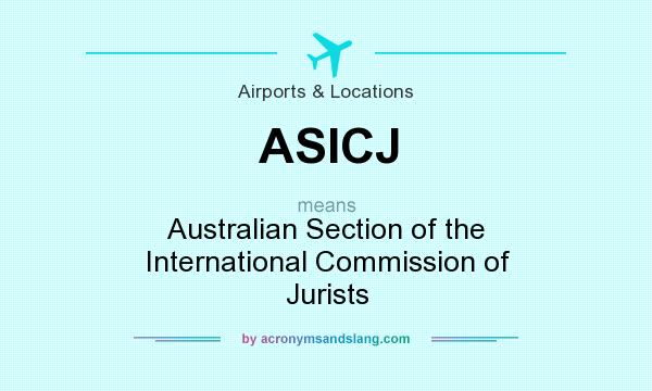 What does ASICJ mean? It stands for Australian Section of the International Commission of Jurists