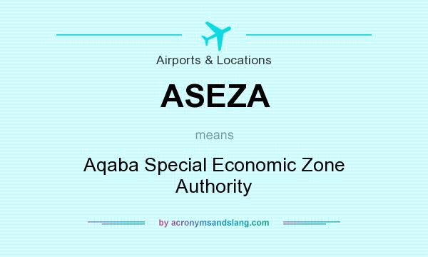 What does ASEZA mean? It stands for Aqaba Special Economic Zone Authority