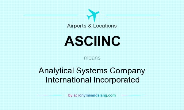 What does ASCIINC mean? It stands for Analytical Systems Company International Incorporated