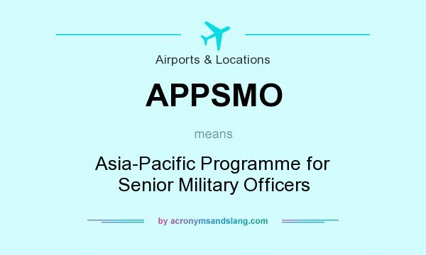 What does APPSMO mean? It stands for Asia-Pacific Programme for Senior Military Officers