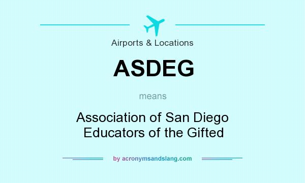 What does ASDEG mean? It stands for Association of San Diego Educators of the Gifted