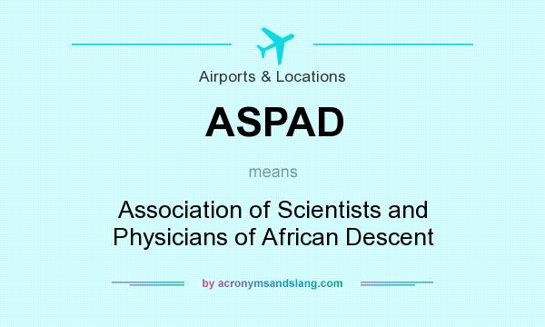 What does ASPAD mean? It stands for Association of Scientists and Physicians of African Descent