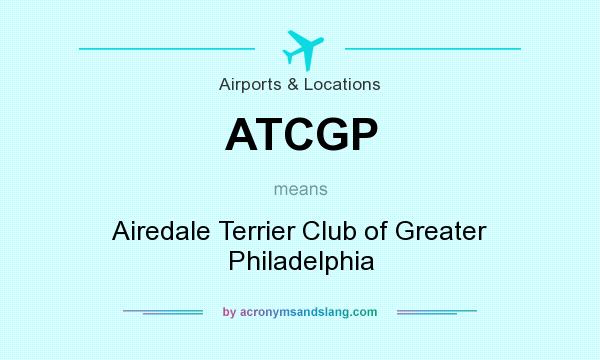 What does ATCGP mean? It stands for Airedale Terrier Club of Greater Philadelphia