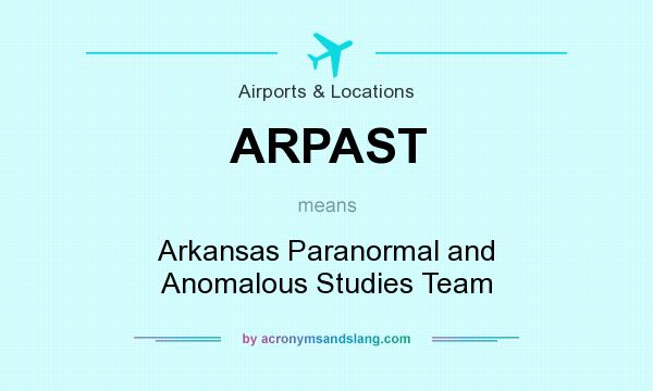 What does ARPAST mean? It stands for Arkansas Paranormal and Anomalous Studies Team