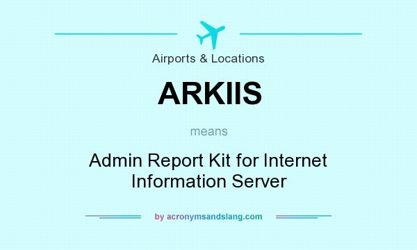 What does ARKIIS mean? It stands for Admin Report Kit for Internet Information Server