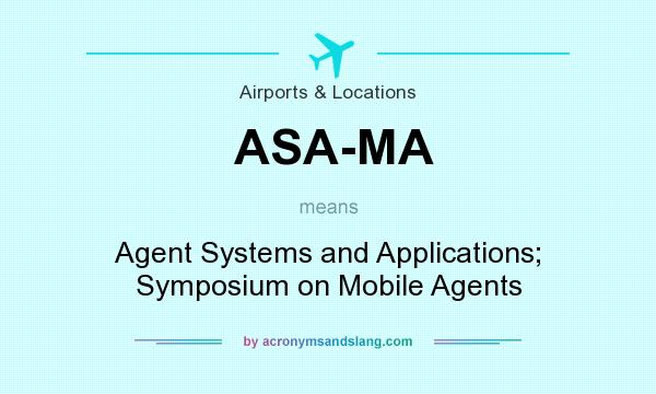 What does ASA-MA mean? It stands for Agent Systems and Applications; Symposium on Mobile Agents