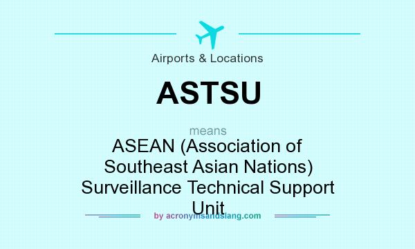 What does ASTSU mean? It stands for ASEAN (Association of Southeast Asian Nations) Surveillance Technical Support Unit