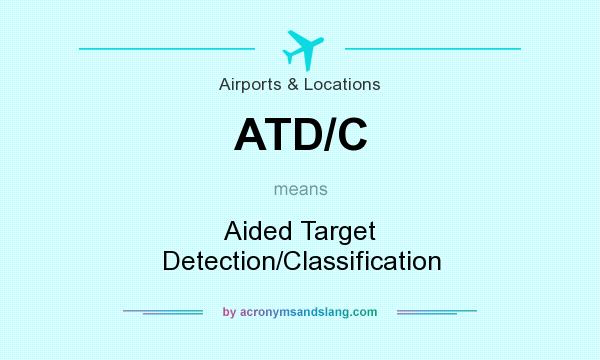 What does ATD/C mean? It stands for Aided Target Detection/Classification