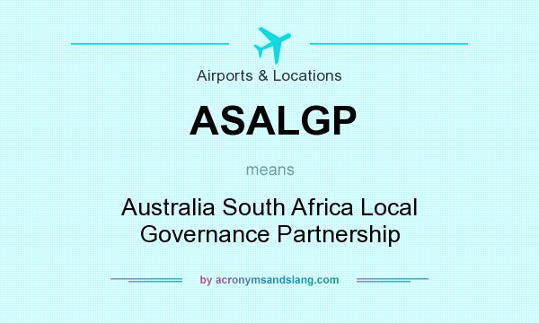 What does ASALGP mean? It stands for Australia South Africa Local Governance Partnership