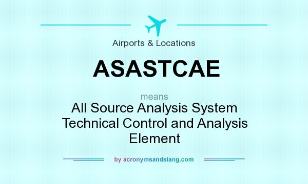 What does ASASTCAE mean? It stands for All Source Analysis System Technical Control and Analysis Element