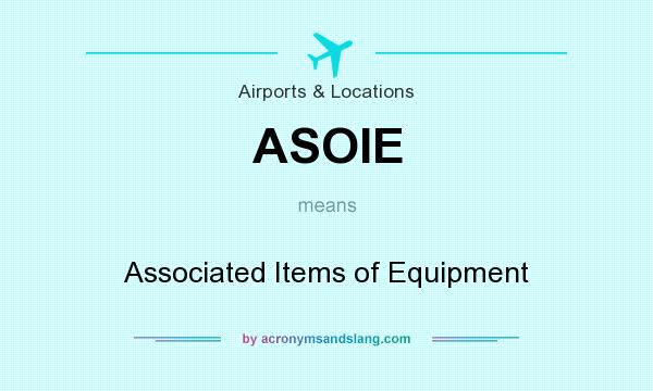 What does ASOIE mean? It stands for Associated Items of Equipment