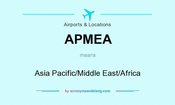 What does APMEA mean? It stands for Asia Pacific/Middle East/Africa