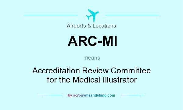 What does ARC-MI mean? It stands for Accreditation Review Committee for the Medical Illustrator