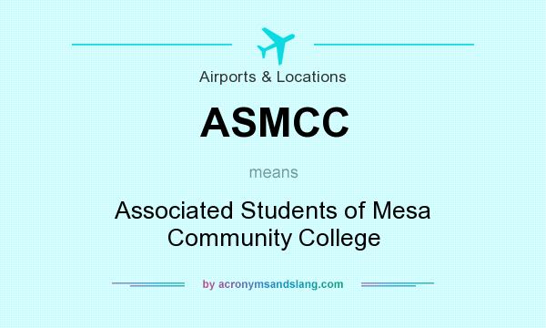 What does ASMCC mean? It stands for Associated Students of Mesa Community College