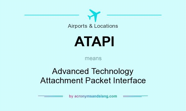 What does ATAPl mean? It stands for Advanced Technology Attachment Packet Interface
