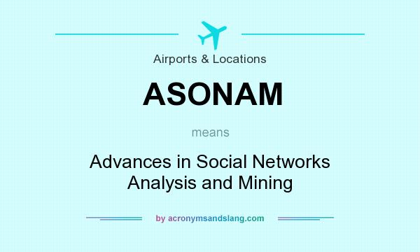 What does ASONAM mean? It stands for Advances in Social Networks Analysis and Mining