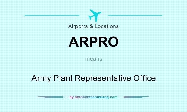 What does ARPRO mean? It stands for Army Plant Representative Office
