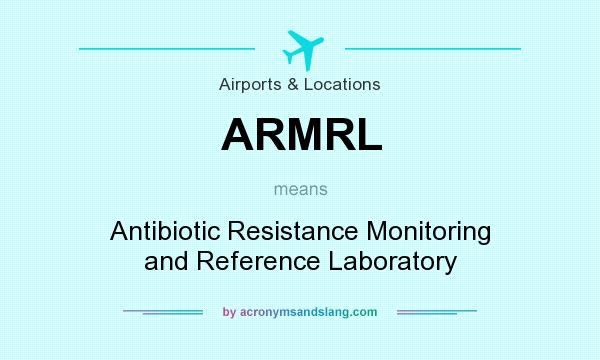 What does ARMRL mean? It stands for Antibiotic Resistance Monitoring and Reference Laboratory