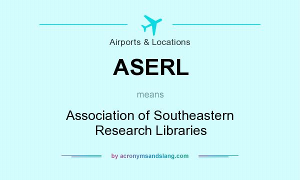 What does ASERL mean? It stands for Association of Southeastern Research Libraries
