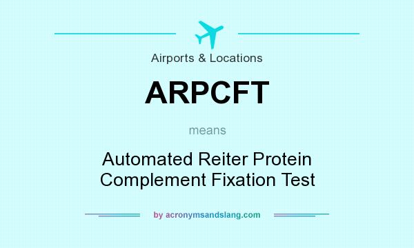 What does ARPCFT mean? It stands for Automated Reiter Protein Complement Fixation Test