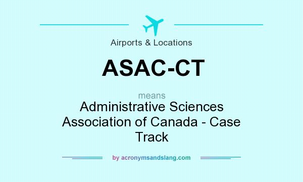 What does ASAC-CT mean? It stands for Administrative Sciences Association of Canada - Case Track
