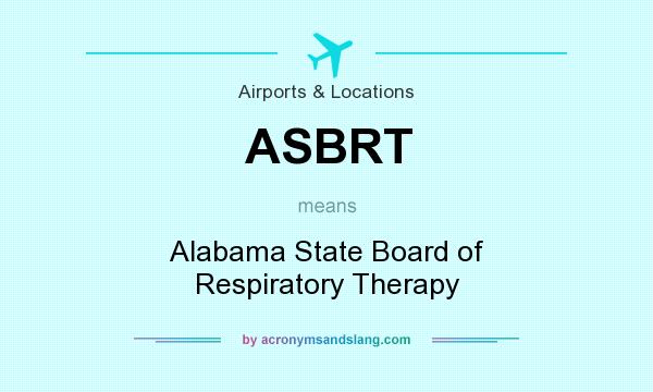 What does ASBRT mean? It stands for Alabama State Board of Respiratory Therapy