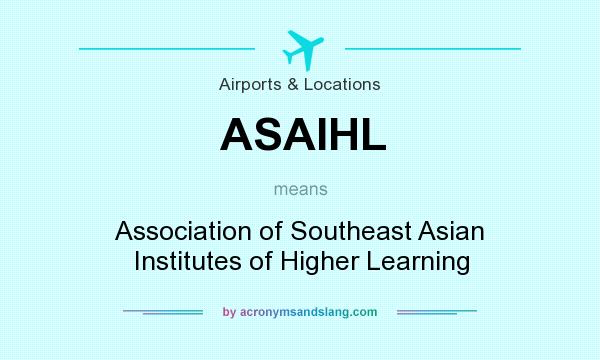 What does ASAIHL mean? It stands for Association of Southeast Asian Institutes of Higher Learning