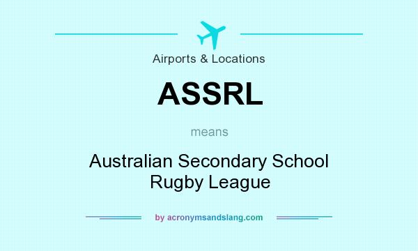 What does ASSRL mean? It stands for Australian Secondary School Rugby League