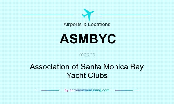 What does ASMBYC mean? It stands for Association of Santa Monica Bay Yacht Clubs