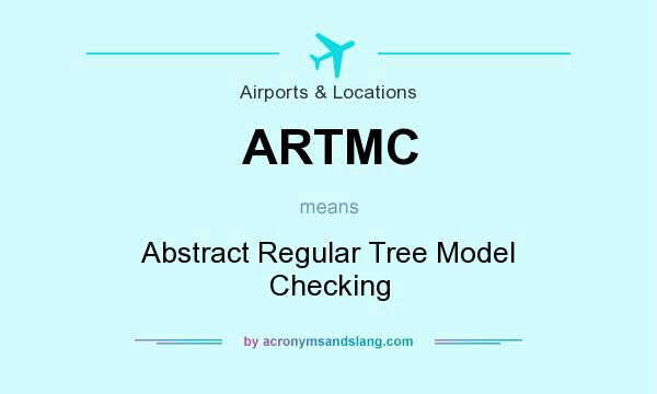 What does ARTMC mean? It stands for Abstract Regular Tree Model Checking