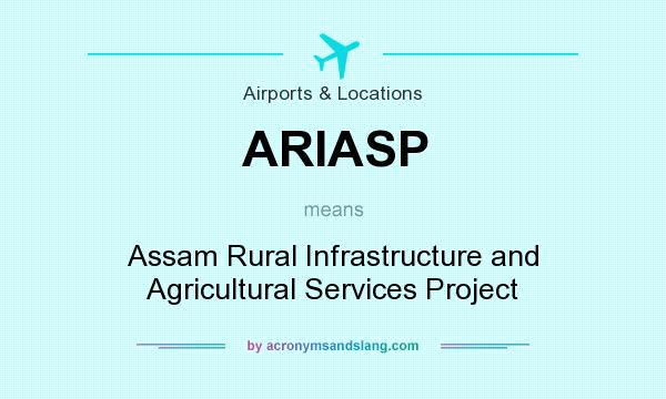 What does ARIASP mean? It stands for Assam Rural Infrastructure and Agricultural Services Project