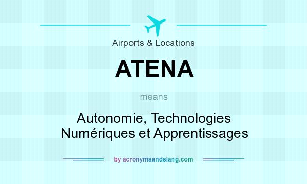 What does ATENA mean? It stands for Autonomie, Technologies Numériques et Apprentissages